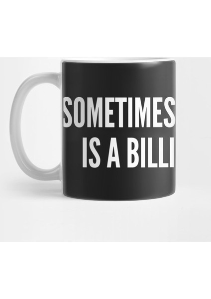 Funny - Sometimes All You Need İs A Billion Dollars Kupa Bardak