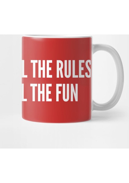 If You Obey All The Rules You Miss All The Fun Kupa Bardak