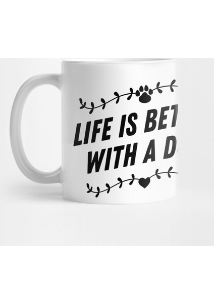 Life İs Better With A Dog Kupa Bardak