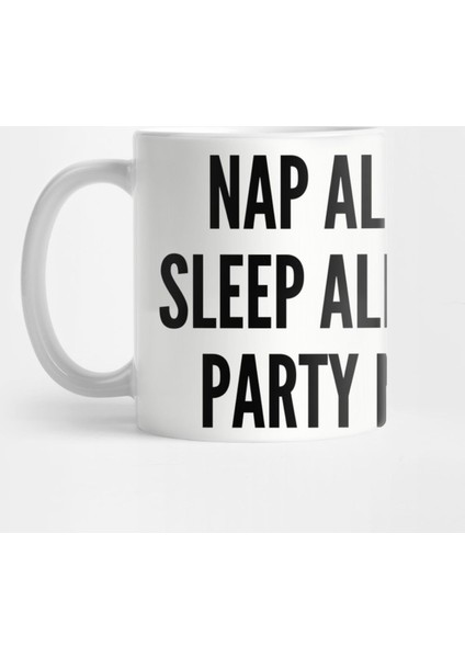Silly - Nap All Day Sleep All Night Party Never - Funny Slogan Humor Statement Kupa Bardak