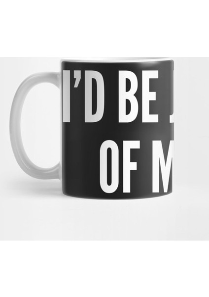 I'D Be Jealous Of Me Too - Cute Slogan Graphic Tee Humor Joke Statement Kupa Bardak