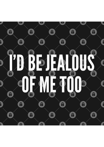 I'D Be Jealous Of Me Too - Cute Slogan Graphic Tee Humor Joke Statement Kupa Bardak