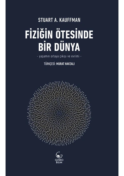 Fiziğin Ötesinde Bir Dünya  - Yaşamın Ortaya Çıkışı Ve Evrimi - Stuart A. Kauffman