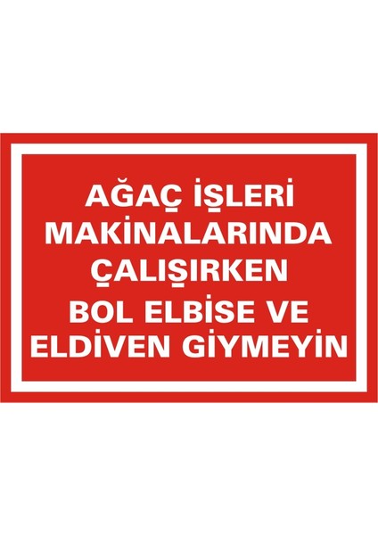 Ağaç İşleri Makinalarında Çalışırken Bol Elbise ve Eldiven Giymeyin (Kendinden Yapışkanlı Etiket) 17,5 x 25 cm