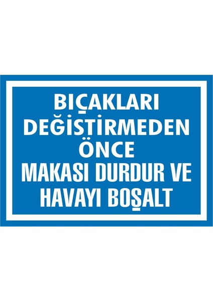 Bıçakları Değiştirmeden Önce Makası Durdur ve Havayı Boşalt 2.6 mm PVC Uyarı Levhası 25 x 35 cm