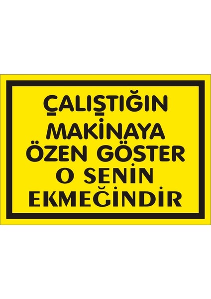 Çalıştığın Makinaya Özen Gözter O Senin Ekmeğindir Galvaniz Uyarı Levhası 17,5 x 25 cm