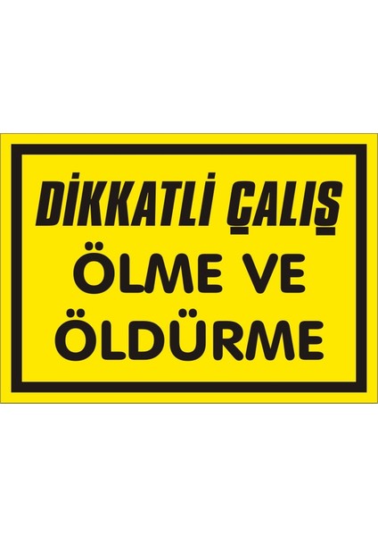 Dikkatli Ol Ölme Öldürme 2.6 mm PVC Uyarı Levhası 25 x 35 cm