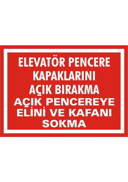 Elevatör Pencere Kapaklarını Açık Bırakma Açık Pencereye Elini ve Kafanı Sokma (Kendinden Yapışkanlı Etiket) 17,5 x 25 cm