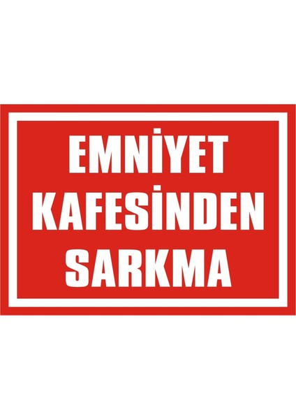 Emniyet Kafesinden Sarkma 2.6 mm PVC Uyarı Levhası 25 x 35 cm