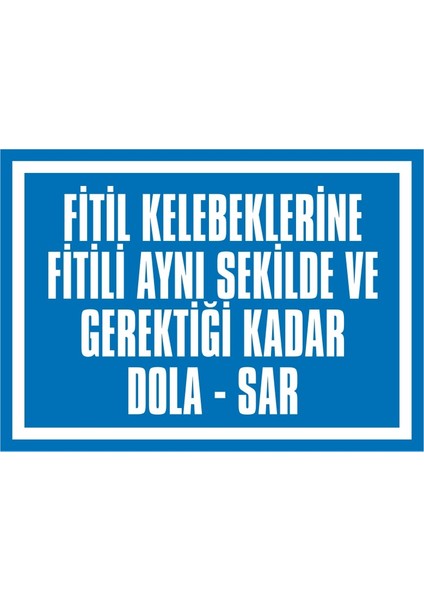 Fitil Kelebeklerine Fitili Aynı Şekilde ve Gerektiği Kadar Dola Sar 2.6 mm PVC Uyarı Levhası 25 x 35 cm