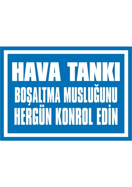 Hava Tankı Boşaltma Musluğunu Hergün Kontrol Edin Galvaniz Uyarı Levhası 17,5 x 25 cm