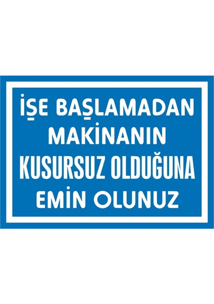 İşe Başlamadan Makinanın Kusursuz Olduğuna Emin Olunuz Galvaniz Uyarı Levhası 17,5 x 25 cm