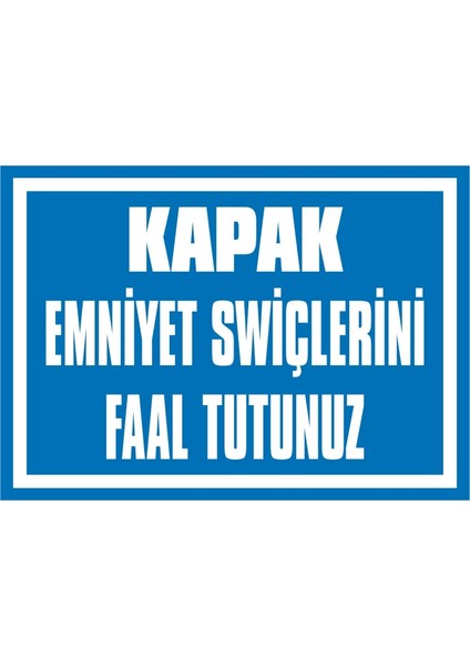 Kapak Emniyet Swiçlerini Faal Tutunuz (Kendinden Yapışkanlı Etiket) 17,5 x 25 cm