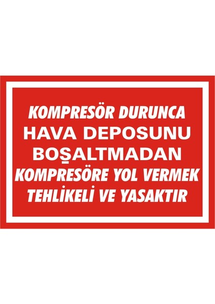 Kompresör Durunca Hava Deposunu Boşaltmadan Kompresöre Yol Vermek Tehlikeli ve Yasaktır Galvaniz Uyarı Levhası 17,5 x 25 cm