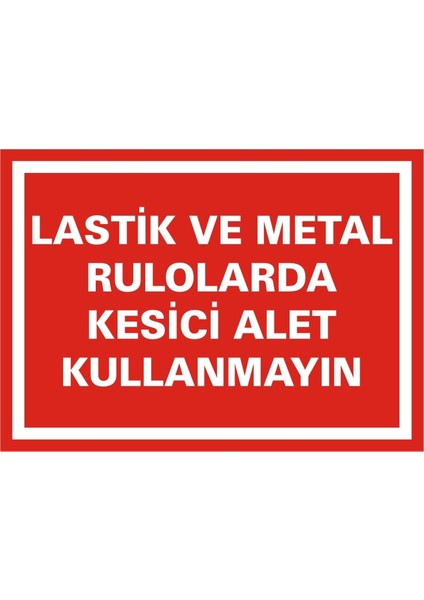 Lastik ve Metal Rulolarda Kesici Alet Kullanmayın 2.6 mm PVC Uyarı Levhası 17,5 x 25 cm