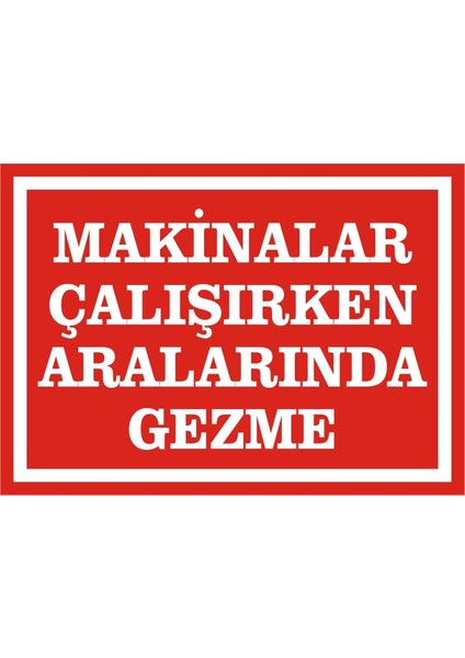 Makinalar Çalışırken Aralarında Gezme 2.6 mm PVC Uyarı Levhası 25 x 35 cm