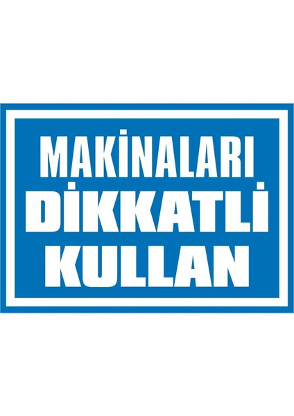 Makinaları Dikkatli Kullan 2.6 mm PVC Uyarı Levhası 17,5 x 25 cm