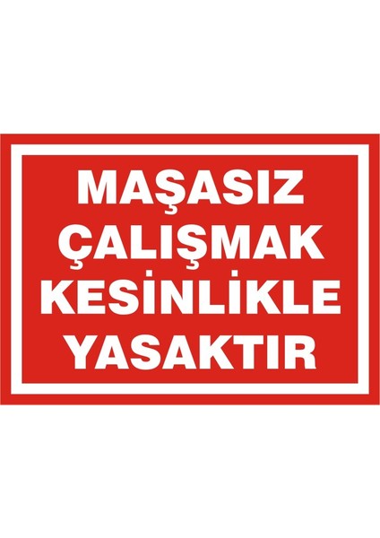 Maşasız Çalışmak Kesinlikle Yasaktır (Kendinden Yapışkanlı Etiket) 25 x 35 cm
