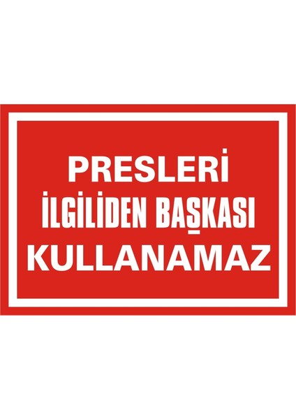 Presleri İlgiliden Başkası Kullanamaz 2.6 mm PVC Uyarı Levhası 25 x 35 cm