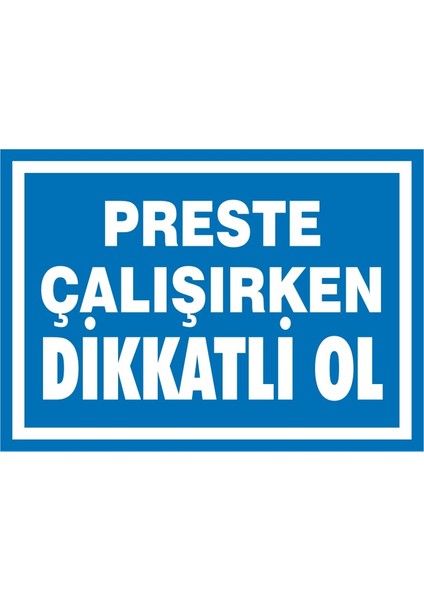 Preste Çalışırken Dikkatli Ol 2.6 mm PVC Uyarı Levhası 25 x 35 cm