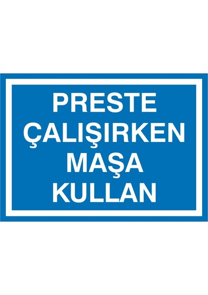 Preste Çalışırken Maşa Kullan Galvaniz Uyarı Levhası 17,5 x 25 cm