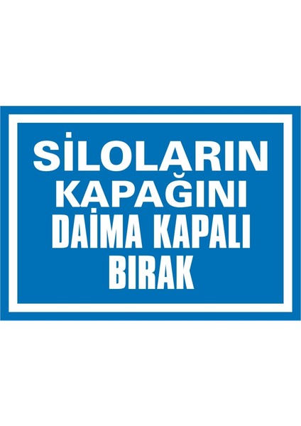 Siloların Kapağını Daima Kapalı Bırak Galvaniz Uyarı Levhası 17,5 x 25 cm