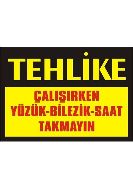 Tehlike Çalışırken Yüzük-Bilezik- Saat Takmayın (Kendinden Yapışkanlı Etiket) 17,5 x 25 cm