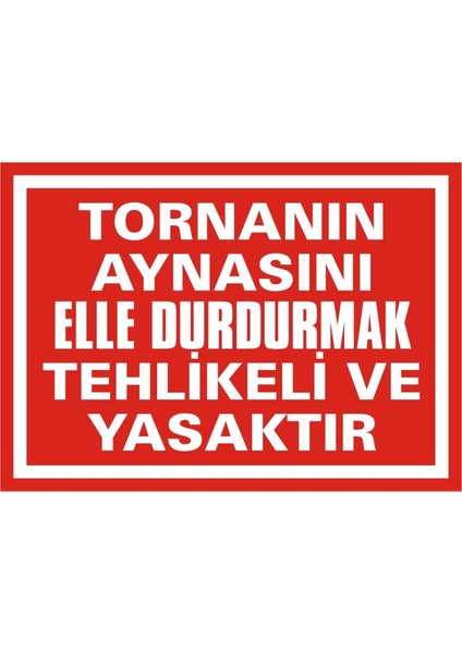 Tornanın Aynasını Elle Durdurmak Tehlikeli ve Yasaktır 2.6 mm PVC Uyarı Levhası 25 x 35 cm