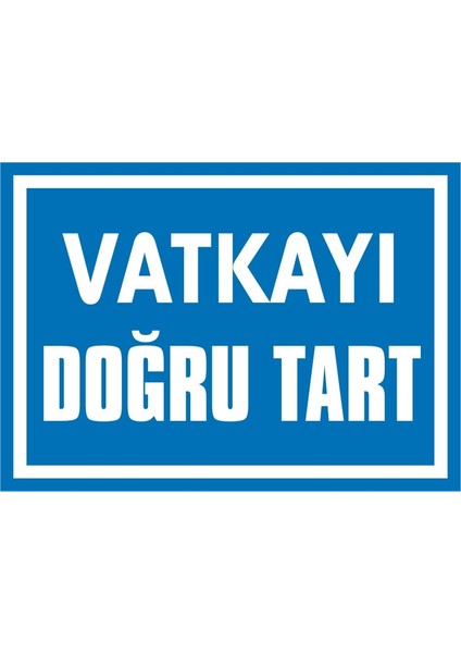 Vatkayı Doğru Tart 2.6 mm PVC Uyarı Levhası 17,5 x 25 cm