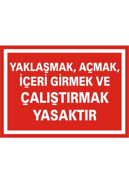 Yaklaşmak Açmak İçeri Girmek ve Çalıştırmak Yasaktır Galvaniz Uyarı Levhası 17,5 x 25 cm