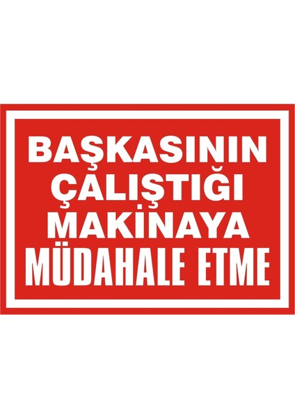 Başkasının Çalıştığı Makinaya Müdahele Etme Galvaniz Uyarı Levhası 25 x 35 cm