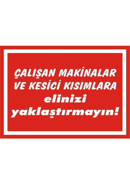 Çalışan Makinalar ve Kesici Kısımlara Elinizi Yaklaştırmayın (Kendinden Yapışkanlı Etiket) 17,5 x 25 cm