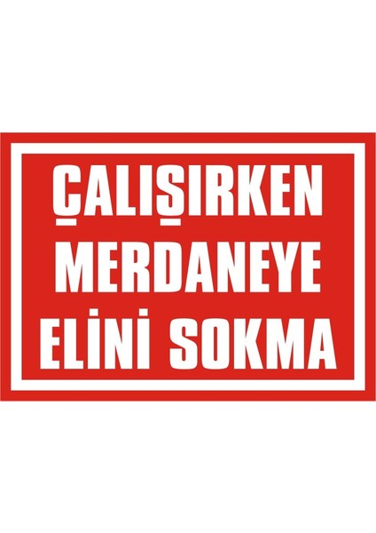 Çalışırken Merdaneye Elini Sokma 2.6 mm PVC Uyarı Levhası 17,5 x 25 cm