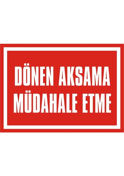Dönen Aksama Müdahele Etme 2.6 mm PVC Uyarı Levhası 25 x 35 cm