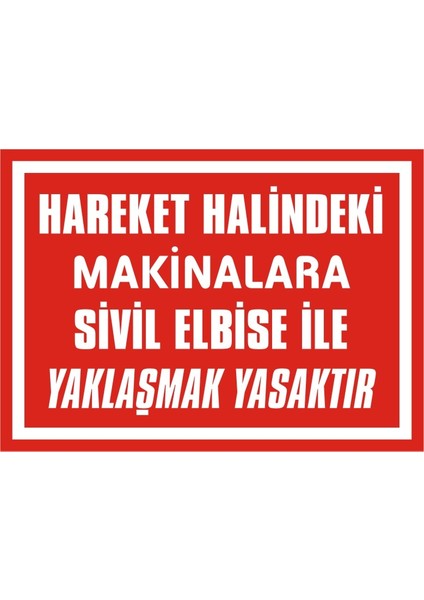 Hareket Halindeki Makinalara Sivil Elbise ile Yaklaşmak Yasaktır Galvaniz Uyarı Levhası 17,5 x 25 cm