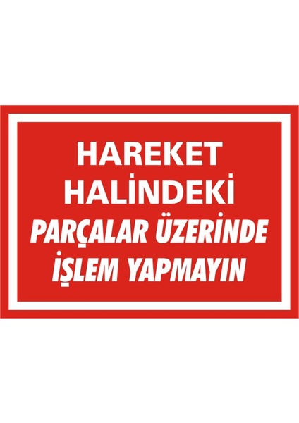 Hareket Halindeki Parçalar Üzerinde İşlem Yapmayın Galvaniz Uyarı Levhası 17,5 x 25 cm
