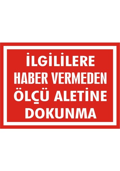 İlgililere Haber Vermeden Ölçü Aletine Dokunma Galvaniz Uyarı Levhası 17,5 x 25 cm