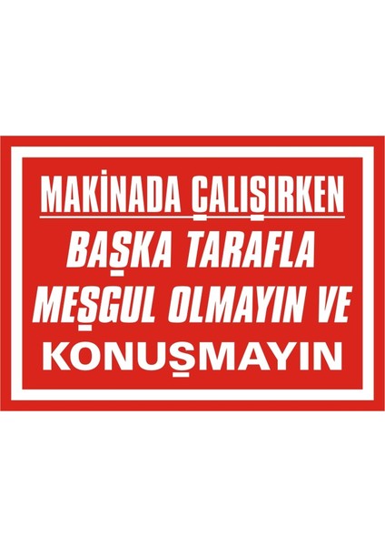 Makinada Çalışırken Başka Tarafla Meşgul Olmayın ve Konuşmayın (Kendinden Yapışkanlı Etiket) 17,5 x 25 cm
