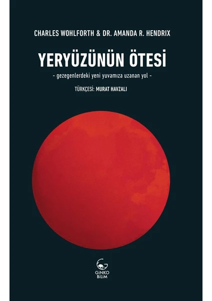 Yeryüzünün Ötesi – Gezegenlerdeki Yeni Yuvamıza Uzanan Yol- - Charles Wohlforth - Amanda R. Hendrix