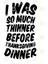 I Was Much Thinner Before Thanksgiving Dinner Kupa Bardak 3