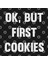 Ok, But First Cookies Kupa Bardak 3