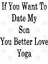 If You Want To Date My Son You Better Love Yoga Kupa Bardak 3