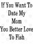 If You Want To Date My Mom You Better Love To Fish Kupa Bardak 3