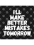 I'Ll Make Better Mistakes Tomorrow Kupa Bardak 3