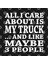All I Care About Is My Truck And Like Maybe 3 People Kupa Bardak 3