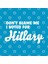 Don’T Blame Me - I Voted For Hillary Kupa Bardak 3
