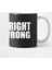 Right İs All Wrong Kupa Bardak 2