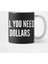 Funny - Sometimes All You Need İs A Billion Dollars Kupa Bardak 2