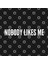 Nobody Likes Me - Funny Humor Sarcastic Statement Kupa Bardak 3