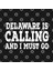 Delaware İs Calling And I Must Go Funny Home State Gift Tee Kupa Bardak 3